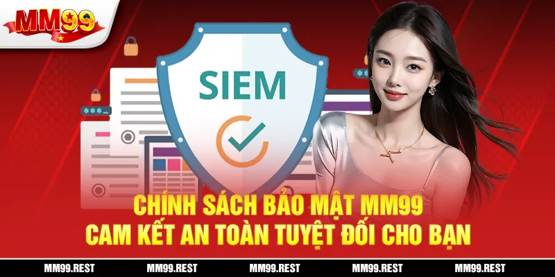 Chính Sách Bảo Mật Mm99 - Cam Kết An Toàn Tuyệt Đối Cho Bạn