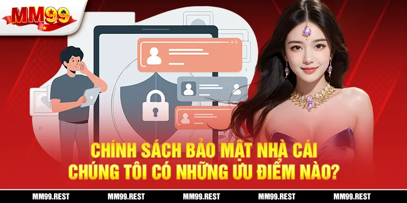 Chính sách bảo mật nhà cái chúng tôi có những ưu điểm nào?