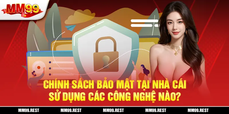 Chính sách bảo mật tại nhà cái sử dụng các công nghệ nào?