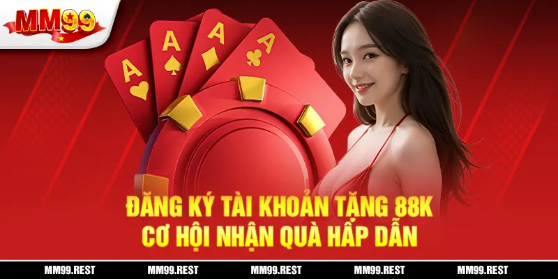 Đăng Ký Tài Khoản Tặng 88k - Cơ Hội Nhận Quà Hấp Dẫn