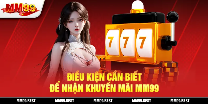 Điều kiện cần biết để nhận khuyến mãi mm99