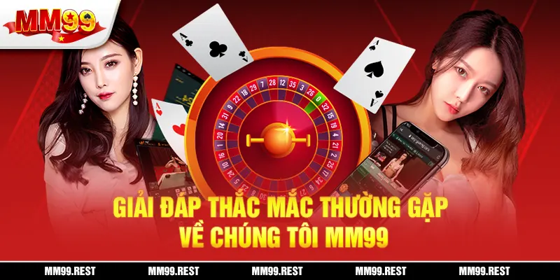 Giải đáp thắc mắc thường gặp về chúng tôi mm99