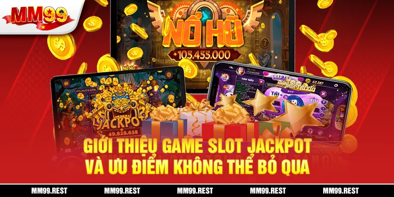 Giới thiệu game slot jackpot và ưu điểm không thể bỏ qua