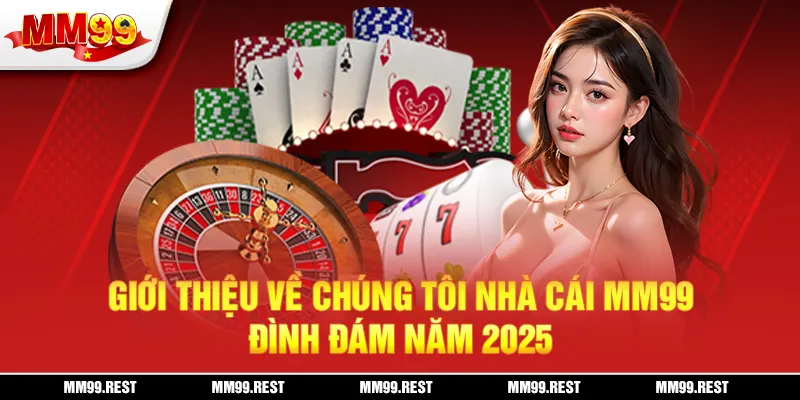 Giới Thiệu Về Chúng Tôi Nhà Cái Mm99 Đình Đám Năm 2025