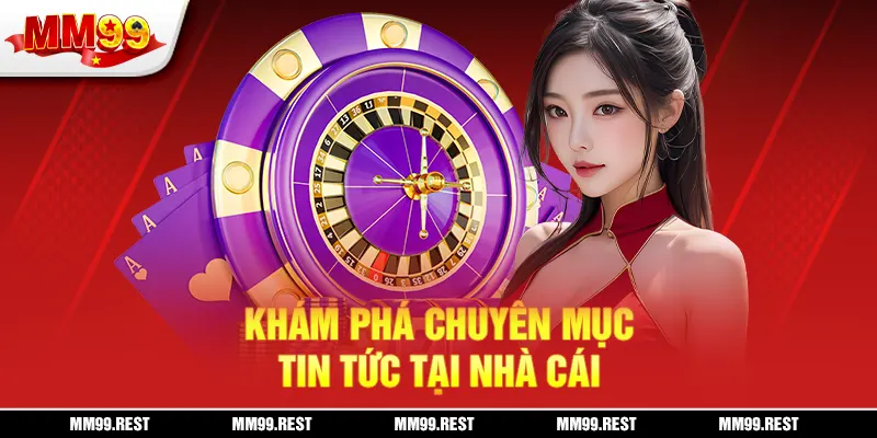 Khám phá chuyên mục tin tức tại nhà cái
