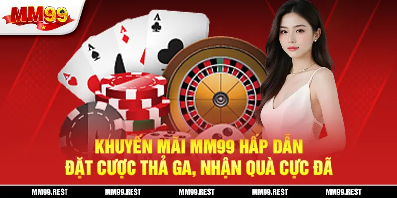 Khuyến Mãi Mm99 Hấp Dẫn - Đặt Cược Thả Ga, Nhận Quà Cực Đã