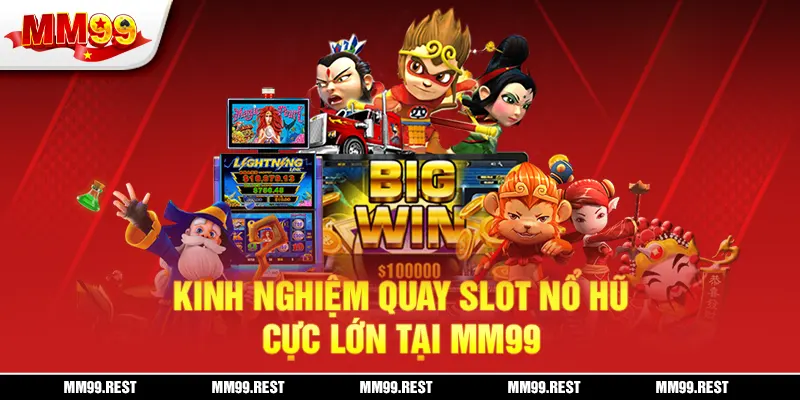 Kinh nghiệm quay slot nổ hũ cực lớn tại mm99