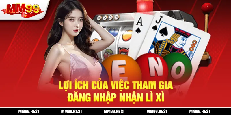 Lợi ích của việc tham gia đăng nhập nhận lì xì