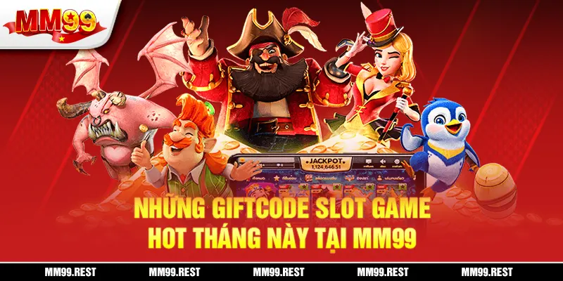 Những giftcode slot game hot tháng này tại mm99