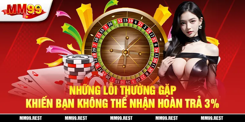 Những lỗi thường gặp khiến bạn không thể nhận hoàn trả 3%
