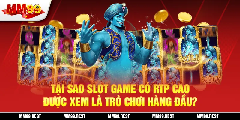 Tại sao slot game có RTP cao được xem là trò chơi hàng đầu?