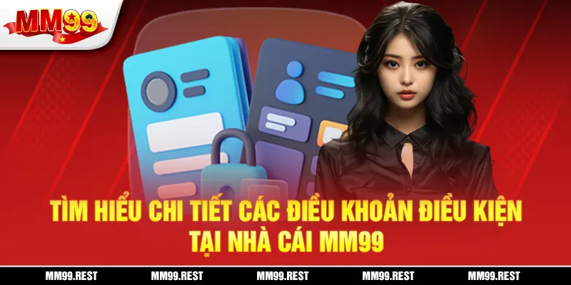 Tìm Hiểu Chi Tiết Các Điều Khoản Điều Kiện Tại Nhà Cái Mm99