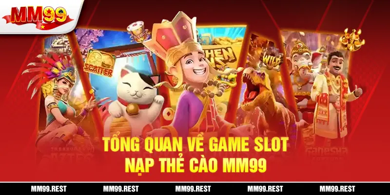 Tổng quan về game slot nạp thẻ cào mm99