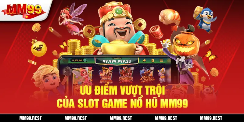 Ưu điểm vượt trội của slot game nổ hũ mm99